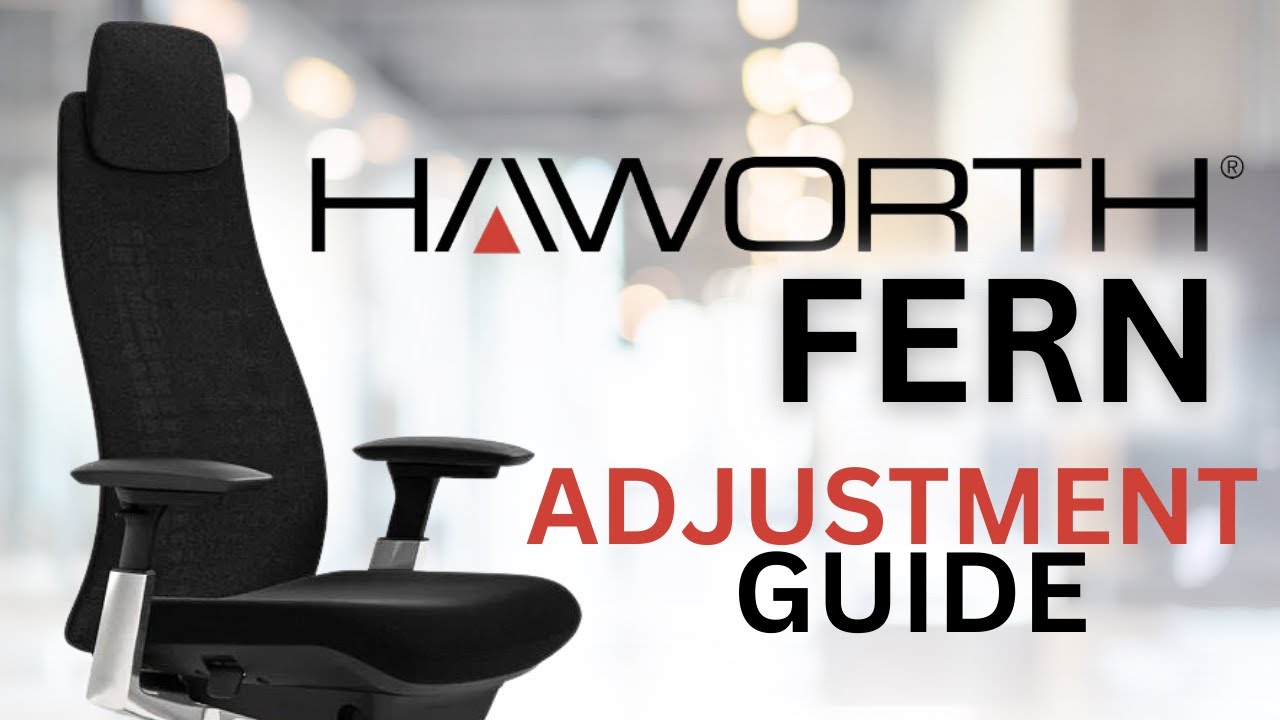 How to Adjust Your Haworth Fern Chair: A Comprehensive Guide